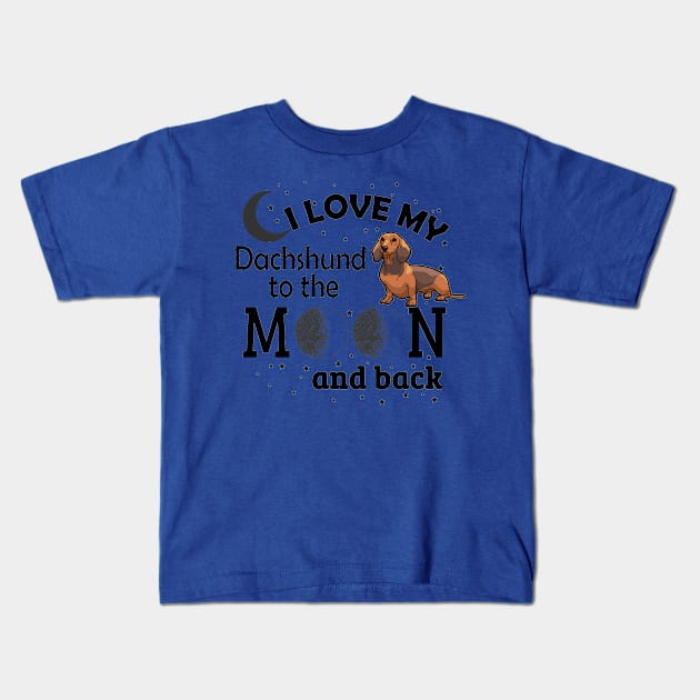 I Love My Dachshund To The Moon And Back Kids T-Shirt by jerranne